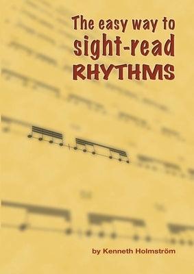 The easy way to sight-read rhythms by Holmström, Kenneth