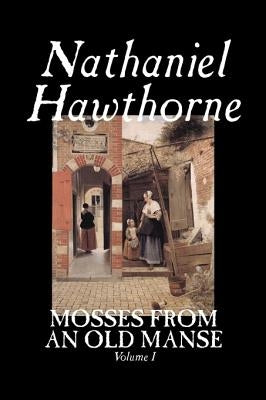 Mosses from an Old Manse, Volume I by Nathaniel Hawthorne, Fiction, Classics by Hawthorne, Nathaniel