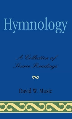 Hymnology: A Collection of Source Readings by Music, David W.