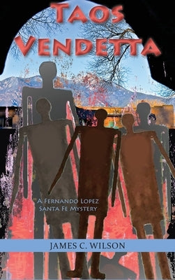 Taos Vendetta: A Fernando Lopez Santa Fe Mystery by Wilson, James C.