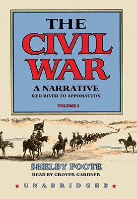 The Civil War: A Narrative: Volume 3: Red River to Appomattox by Foote, Shelby