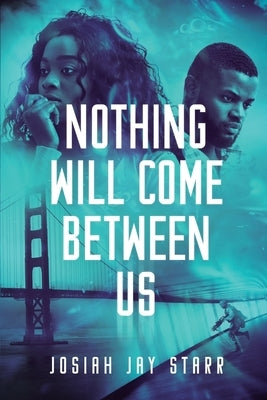 Nothing Will Come Between Us by Starr, Josiah Jay