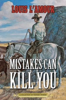 Mistakes Can Kill You: A Collection of Western Stories by L'Amour, Louis