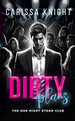 Dirty Plans: A Hilarious Friend-to-Lovers Romcom by Knight, Carissa