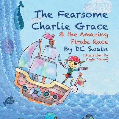 The Fearsome Charlie Grace and the Amazing Pirate Race by Swain, DC