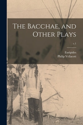 The Bacchae, and Other Plays; c.1 by Euripides