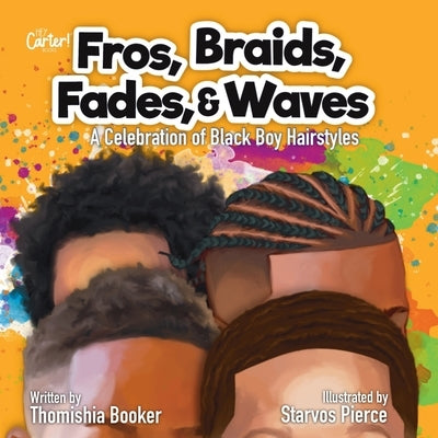 Fros, Braids, Fades, & Waves: A Celebration of Black Boy Hairstyles by Booker, Thomishia