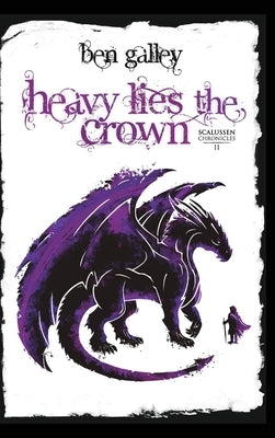 Heavy Lies The Crown by Galley, Ben