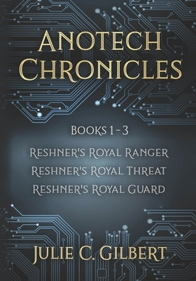 Anotech Chronicles Books 1-3 by Gilbert, Julie C.