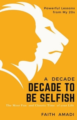 How To Conquer Your 20s - A Decade To Be Selfish by Amadi, Faith