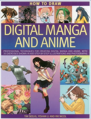 How to Draw Digital Manga and Anime: Professional Techniques for Creating Digital Manga and Anime, with 35 Exercises Shown in 400 Step-By-Step Illustr by Seelig, Tim