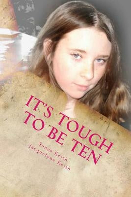 It's Tough to be Ten: When Your Mother Doesn't Love You by Keith, Sonya