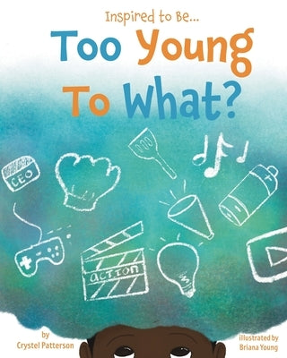 Too Young to What? by Patterson, Crystel