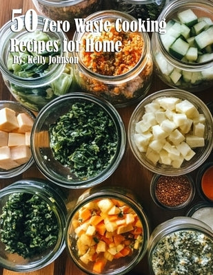 50 Zero Waste Cooking Recipes for Home by Johnson, Kelly