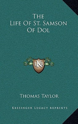 The Life Of St. Samson Of Dol by Taylor, Thomas