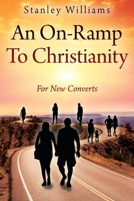 An On-Ramp To Christianity: For New Converts by Williams, Stanley