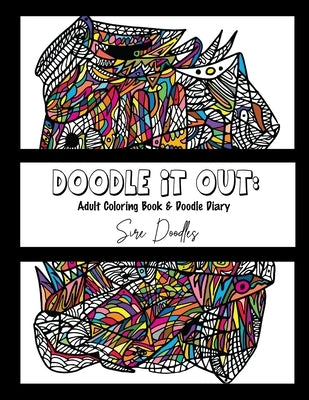 Doodle It Out: Adult Coloring Book & Doodle Diary by Doodles, Sire