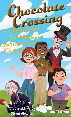 Chocolate Crossing: The Mystery of the Missing Chocolate Gold by Aarini, Riya