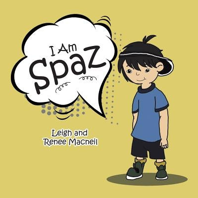 I Am Spaz by MacNeil, Leigh and Renee