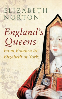 England's Queens from Boudica to Elizabeth of York by Norton, Elizabeth