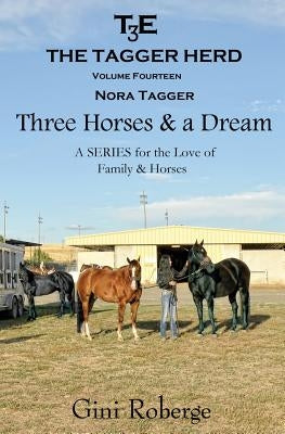 The Tagger Herd: Three Horses and a Dream: Nora Tagger by Roberge, Gini