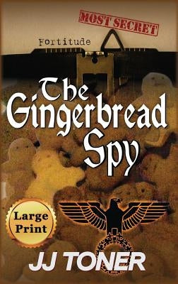 The Gingerbread Spy: Large Print Hardback Edition by Toner, Jj