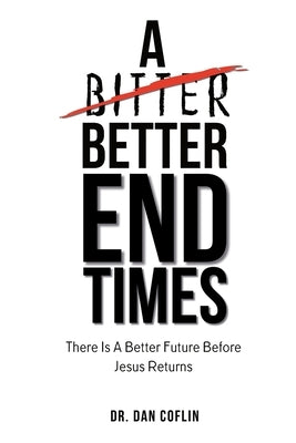 A Better End Times by Coflin, Dan R.