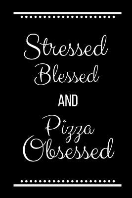 Stressed Blessed Pizza Obsessed: Funny Slogan -120 Pages 6 X 9 by Cool Press, Journals