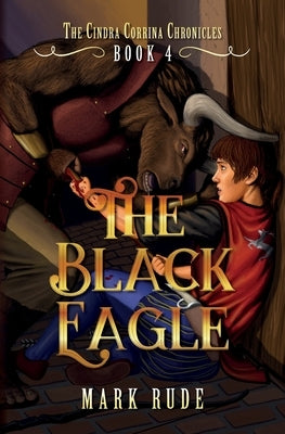 The Black Eagle: The Cindra Corrina Chronicles Book Four by Rude, Mark