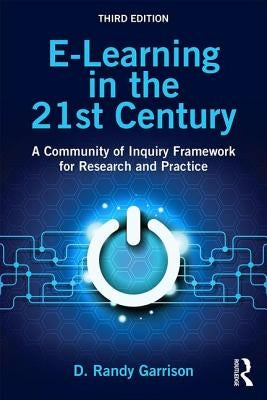 E-Learning in the 21st Century: A Community of Inquiry Framework for Research and Practice by Garrison, D. Randy