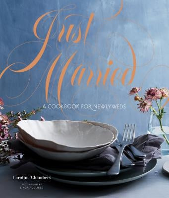 Just Married: A Cookbook for Newlyweds (Cookbooks for Two, Entertaining Cookbook, Easy Dinner Recipes) by Chambers, Caroline