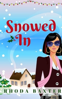 Snowed In: A heartwarming and cosy Christmas romance by Baxter, Rhoda