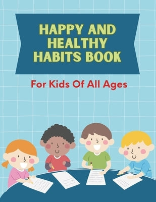 Happy and Healthy Habits Book: For All Ages: Building a Lifetime of Wellness, One Habit at a Time! by Book Solutions, Maples