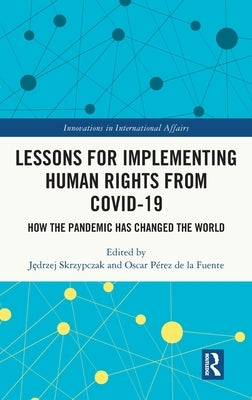 Lessons for Implementing Human Rights from Covid-19: How the Pandemic Has Changed the World by Skrzypczak, J&#281;drzej