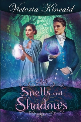 Spells and Shadows: A Fantasy Pride and Prejudice Variation by Kincaid, Victoria