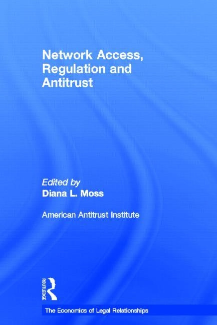 Network Access, Regulation and Antitrust by Moss, Diana L.