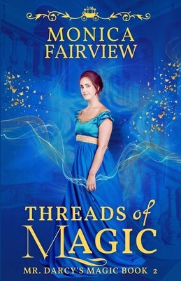 Threads of Magic: A Pride and Prejudice Variation by Fairview, Monica