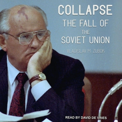 Collapse: The Fall of the Soviet Union by Zubok, Vladislav M.