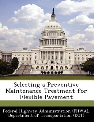 Selecting a Preventive Maintenance Treatment for Flexible Pavement by Federal Highway Administration (Fhwa), D