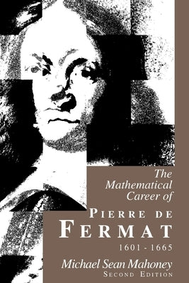 The Mathematical Career of Pierre de Fermat, 1601-1665: Second Edition by Mahoney, Michael Sean