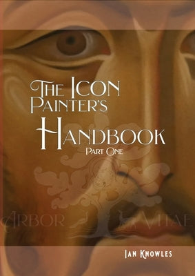 The Icon Painter's Handbook by Knowles, Ian