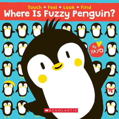 Where Is Fuzzy Penguin? a Touch, Feel, Look, and Find Book! by Kawamura, Yayo