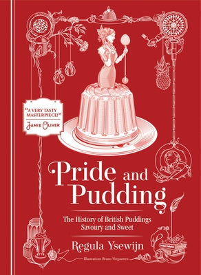 Pride and Pudding: The History of British Puddings, Savoury and Sweet by Ysewijn, Regula