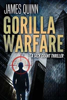 Gorilla Warfare: A Jack Grant Thriller by Quinn, James