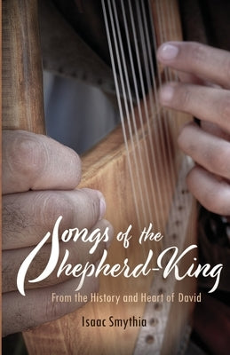 Songs of the Shepherd-King by Smythia, Isaac