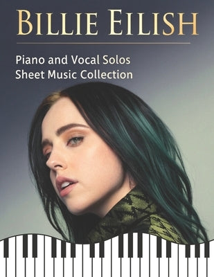 Billie Eilish: Piano and Vocal Solos Sheet Music Collection by Artman, Dexter