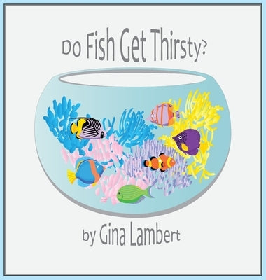 Do Fish Get Thirsty? by Lambert, Gina