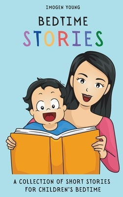 Bedtime Stories: A Collection of Short Stories for Children's Bedtime by Young, Imogen