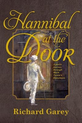 Hannibal at the Door: A Poetic Journey Through Mark Twain's Hometown by Garey, Richard