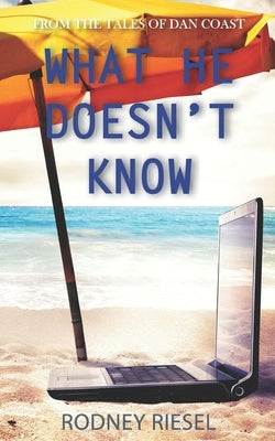 What He Doesn't Know by Riesel, Rodney